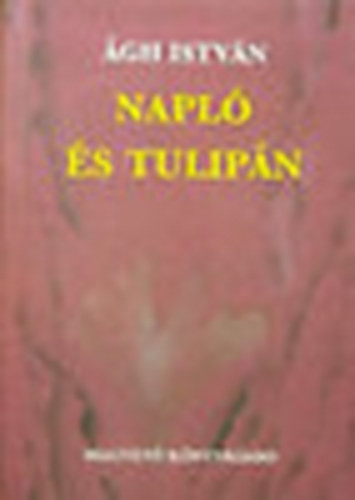 Napló és tulipán - Ágh István
