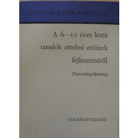   A 6-10 éves korú tanulók értelmi erőinek fejlesztéséről TAPASZTALATGYŰJTEMÉNY - Dr. Csoma Vilmos - Faragó László - Váli Dezsőné