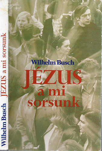 Jézus a mi sorsunk - Wilhelm Busch