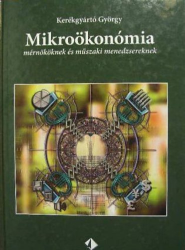 Mikroökonómia mérnököknek és műszaki menedzsereknek (egyetemi tankönyv) - Kerékgyártó György