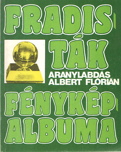 Fradisták fényképalbuma (3-4.)- "Aranylabdás" Albert Flórián - Nagy Béla
