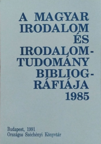A magyar irodalom és irodalomtudomány bibliográfiája 1985 - Záhony Éva (szerk.)