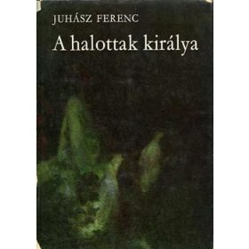 A halottak királya - Juhász Ferenc