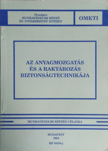 Az anyagmozgatás és a raktározás biztonságtechnikája - Munkavédelmi képzés céljára - Prezenszki József, Tarnai Júlia, Török Levente