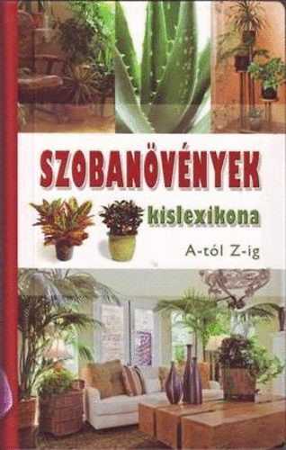 Szobanövények kislexikona A-tól Z-ig - Dr. Váczi Imréné; Nagy Árpád