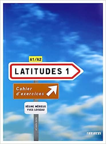 Latitudes 1 - A1/A2 - Cahier d'Exercises - Régine Mérieux - Yves Loiseau