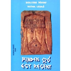 Minden szó egy regény - Kozma László Holczer József