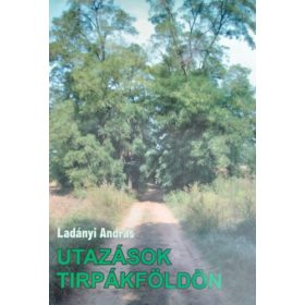 Utazások tirpákföldön - Ladányi András