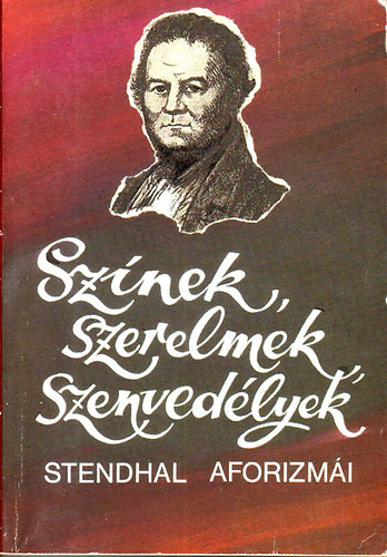 Színek, szerelmek, szenvedélyek - Stendhal aforizmái - Stendhal