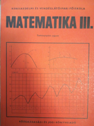 Matematika III. - Tankönyvpótló jegyzet és feladatgyűjtemény (Kézirat gyanánt) - Czétényi Csaba, Ligeti Mária