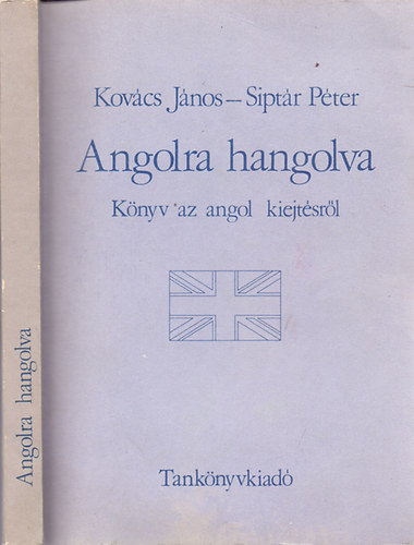 Angolra hangolva - Könyv az angol kiejtésről - Kovács János-Siptár Péter