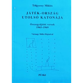   Játék-ország utolsó katonája (Összegyűjtött versek 1965-1969) - Tölgyessy Miklós