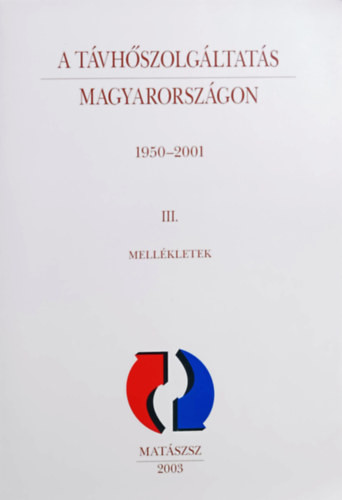 A távhőszolgáltatás Magyarországon 1950-2001 III. - Mellékletek - Fábián Miklós (szerk.)