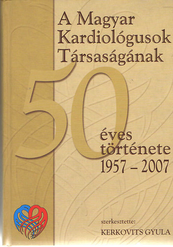 A Magyar Kardiológusok Társaságának 50 éves története - Kerkovits Gyula szerk.