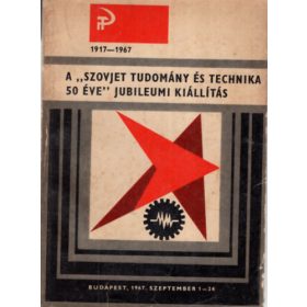   A szovjet tudomány és technika 50 éve Jubileumi kiállítás 1917-1967 -