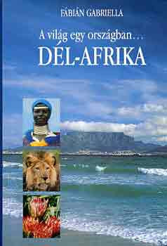 A világ egy országban... Dél-Afrika - Fábián Gabriella