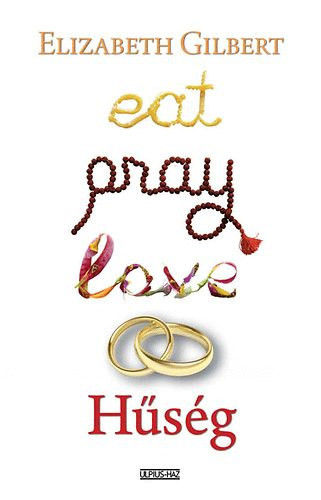 Hűség - Eat, Pray, Love 2. - Elizabeth Gilbert