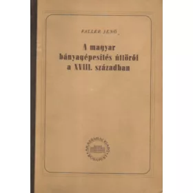   A magyar bányagépesítés úttörői a XVIII. században - Faller Jenő