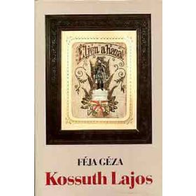 Kossuth Lajos - Féja Géza