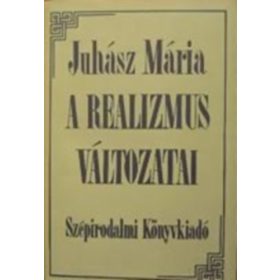 A realizmus változatai - Juhász Mária