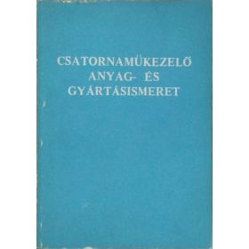   Csatornaműkezelő anyag- és gyártásismeret - Hatfaludy Bálint, Zilay Ferencné