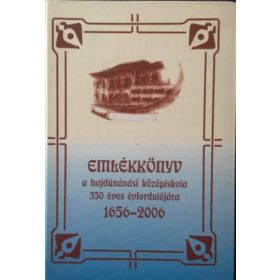   Emlékkönyv a hajdúnánási középiskola 350 éves évfordulójára 1656-2006 - Péteri Lajosné (főszerkesztő)