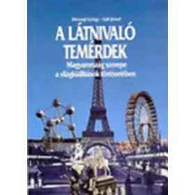   A látnivaló temérdek (Magyarország szerepe a világkiállítások történetében) - Diószegi György- Gáti József