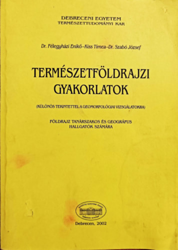 Természetföldrajzi gyakorlatok - Dr. Félegyházi Enikő - Kiss Tímea - Dr. Szabó Ferenc