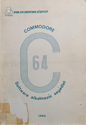 Commodore C-64 Software alkamazói segédlet - Dr. Makra Ernőné