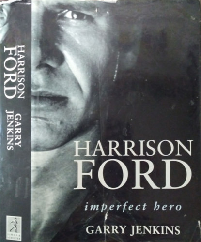 Harrison Ford - Imperfect Hero - Garry Jenkins