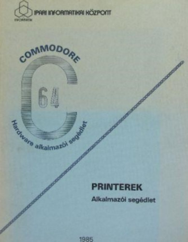 Commodore C64 Hardware alkalmazói segédlet - Printerek alkalmazói segédlet - Dr. Makra Ernőné