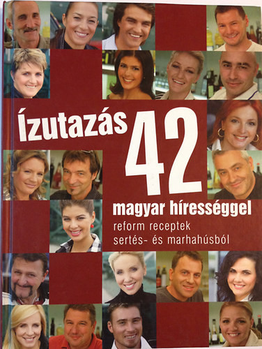 Ízutazás 42 magyar hírességgel -reform receptek sertés- és marhahúsból -