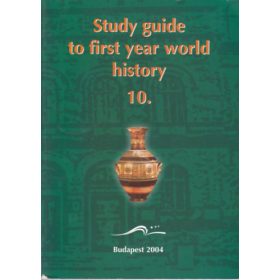   Study Guide to First Year World History 10. - Sándor Czuczor