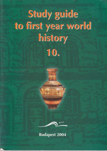 Study Guide to First Year World History 10. - Sándor Czuczor