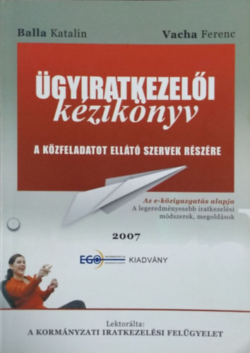Ügyiratkezelői kézikönyv - A közfeladatot ellátó szervek részére - Balla Katalin, Vacha Ferenc