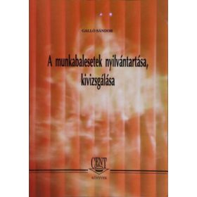   A munkabalesetek nyilvántartása, kivizsgálása - Galló Sándor