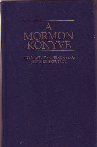 A Mormon könyve - Egy másik tanúbizonyság Jézus Krisztusról - Smith, Joseph