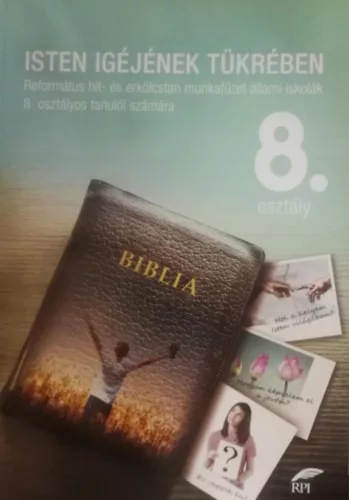 Isten igéjének tükrében 8. osztály - Református hit- és erkölcstan munkafüzet -