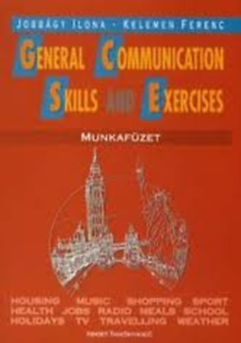 General communication skills and exercises munkafüzet - Jobbágy Ilona-Kelemen Ferenc
