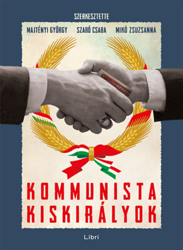 Kommunista kiskirályok - Majtényi György, Szabó Csaba, Mikó Zsuzsanna
