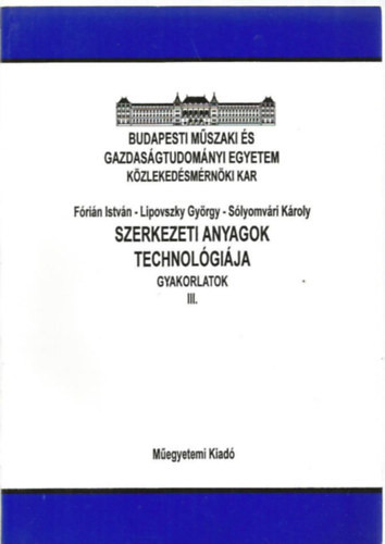 Szerkezeti anyagok technológiája - Gyakorlatok III - Lipovszky György; Sólyomvári Károly