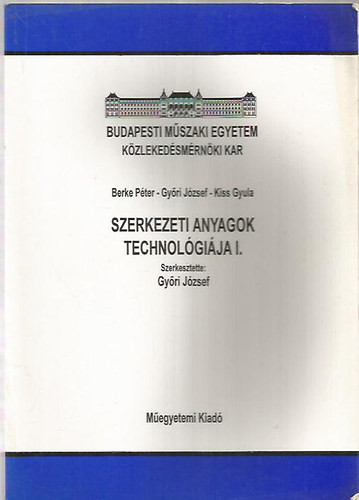 Szerkezeti anyagok technológiája I. - Dr. Győri József Dr. Kiss Gyula Dr. Berke Péter