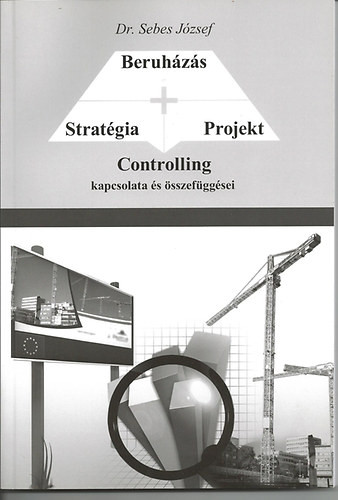 Stratégia - Projekt - Beruházás CONTROLLING kapcsolata és összefüggései - Dr. Sebes József