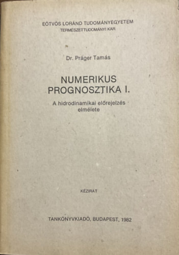 Numerikus prognosztika I. - A hidrodinamikai előrejelzés elmélete - Práger Tamás dr.