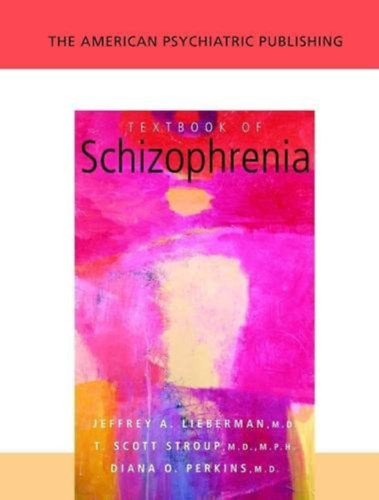 The American Psychiatric Publishing Textbook of Schizophrenia - Jeffrey A. Lieberman (Editor) - M.D. Stroup T. Scott (Editor) - M.D. Perkins Diana O.