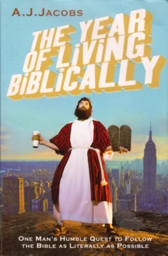 The Year of Living Biblically - A. J. Jacobs