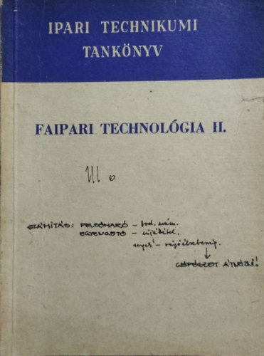 Faipari technológia II. - A faipari technikum III. osztálya számára - Bakai István, Barlai Ervin, Hajós Károly