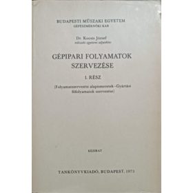   Gépipari folyamatok szervezése I. rész - Dr. Kocsis József