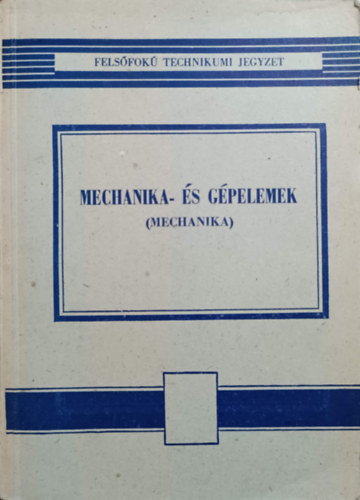 Mechanika- és gépelemek (Mechanika) - Selmeczi Ferenc