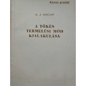   A tőkés termelési mód kialakulása - Kézirat gyanánt - G.A. Kozlov